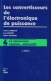 Robert Bausière et Francis Labrique - Les Convertisseurs De L'Electronique De Puissance. Volume 4, La Conversion Continu-Alternatif.