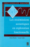Lionel Collet et Annie Moulin - Les otoémissions acoustiques en exploration fonctionnelle.
