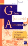 Pierre Mafart - Genie Industriel Alimentaire. Tome 1, Les Procedes Physiques De Conservation, 2eme Edition.