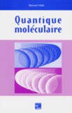 Bernard Vidal - Quantique moléculaire.