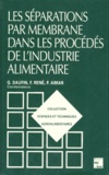 Jean-Louis Multon et Georges Daufin - Les séparations par membrane dans les procédés de l'industrie alimentaire.