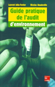 Laurent Jolia-Ferrier et Nicolas Boudeville - Guide pratique de l'audit d'environnement.