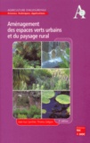 Thierry Gelgon et Jean-Luc Larcher - Aménagement des espaces verts urbains et du paysage rural - Histoire, composition, éléments construits.