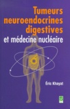 Eric Khayat - Tumeurs Neuroendocrines Digestives Et Medecine Nucleaire.