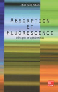 Jihad-René Albani - Absorption Et Fluorescence. Principes Et Applications.