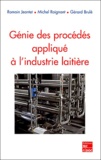 Romain Jeantet et Michel Roignant - Génie des procédés appliqué à l'industrie laitière.