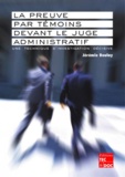 Jérémie Boulay - La preuve par témoins devant le juge administratif - Une technique d'investigation décisive.