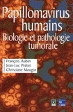 François Aubin et Jean-Luc Prétet - Papillomavirus humains - Biologie et pathologie tumorale.