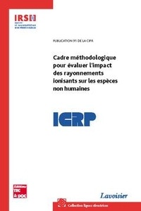  CIPR - Cadre méthodologique pour évaluer l'impact des rayonnements ionisants sur les espèces non humaines : publication 91 de la CIPR (Coll. - Lignes directrices).