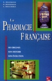 Georges Dillemann et Henri Bonnemain - La pharmacie française - Ses origines, son histoire, son évolution.
