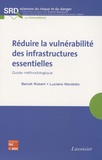 Benoît Robert et Luciano Morabito - Réduire la vulnérabilité des infrastructures essentielles - Guide méthodologique.