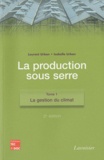 Laurent Urban et Isabelle Urban - La production sous serre - Tome 1, La gestion du climat.