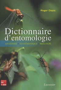 Roger Dajoz - Dictionnaire d'entomologie - Anatomie, systématique, biologie.