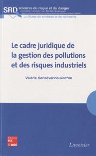 Valérie Sansévérino-Godfrin - Le cadre juridique de la gestion des pollutions et des risques industriels.