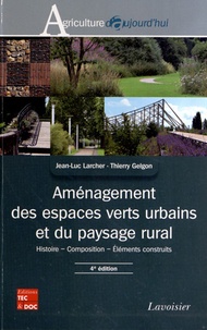 Jean-Luc Larcher et Thierry Gelgon - Aménagement des espaces verts urbains et du paysage rural - Histoire, composition, Eléments construits.