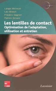Langis Michaud et Leo Breton - Les lentilles de contact - Optimisation de l'adaptation, utilisation et entretien.