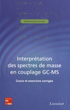 Stéphane Bouchonnet - Interprétation des spectres de masse en couplage GC-MS - Cours et exercices corrigés.