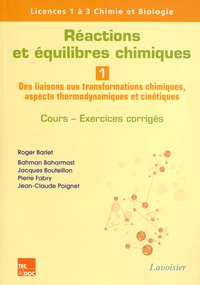Roger Barlet et Bahman Baharmast - Réactions et équilibres chimiques - Tome 1, Des liaisons aux transformations chimiques, aspects thermodynamiques et cinétiques.