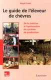 Magali Pradal - Le guide de l'éleveur de chèvres - De la maîtrise à l'optimisation du système de production.