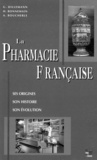 Henri Bonnemain et Georges Dillemann - La pharmacie française - Ses origines, son histoire, son évolution.