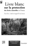Daniel Vallauri - Livre blanc sur la protection des forêts naturelles en France - Forêts métropolitaines.