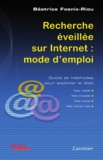 Béatrice Foenix-Riou - Recherche éveillée sur Internet : mode d'emploi - Outils et méthodes pour explorer le Web.