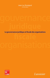 Jean-Luc Rossignol - La gouvernance juridique et fiscale des organisations.