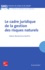 Valérie Sansévérino-Godfrin - Le cadre juridique de la gestion des risques naturels.