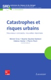 Michel Cros et Sophie Gaultier-Gaillard - Catastrophes et risques urbains - Nouveaux concepts, nouvelles réponses.