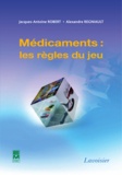Jacques-Antoine Robert et Alexandre Regniault - Médicaments : les règles du jeu.