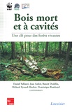 Daniel Vallauri et Jean André - Bois mort et à cavités - Une clé pour des forêts vivantes.