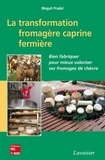 Magali Pradal - La transformation fromagère caprine fermière - Bien fabriquer pour mieux valoriser ses fromages de chèvre.
