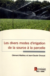 Clément Mathieu et Jean-Claude Chossat - Les divers modes d'irrigation de la source à la parcelle.