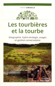 Hervé Cubizolle - Les tourbières et la tourbe - Géographie, hydro-écologie, usages et gestion conservatoire.