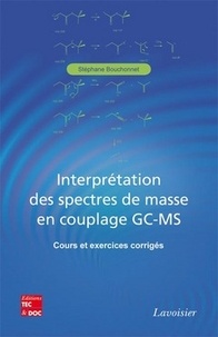 Stéphane Bouchonnet - Interprétation des spectres de masse en couplage GC-MS - Cours et exercices corrigés.