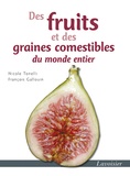 Nicole Tonelli et François Gallouin - Des fruits et des graines comestibles du monde entier.