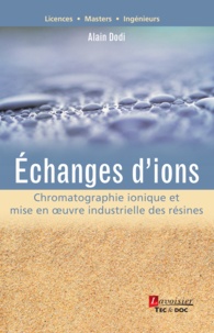 Alain Dodi - Echanges d'ions - Chromatographie ionique et mise en oeuvre industrielle des résines.