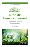 Philippe Malingrey - Droit de l'environnement - Comprendre et appliquer la réglementation.