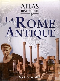 Nick Constable - Atlas historique de la Rome Antique.