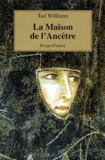 Tad Williams - L'Arcane Des Epees Tome 2 : La Route Des Reves. Volume 1, La Maison De L'Ancetre.