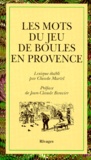 Claude Martel - Les Mots Du Jeu De Boules En Provence. Petanque, Jeu Provencal.