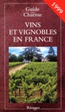Dominique Couvreur et Antoine Gerbelle - Vins et vignobles en France - Edition 1999.