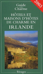 Charlotte Gastaut et  Collectif - Hôtels et maisons d'hôtes de charme en Irlande - Edition 2003.