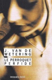 Janwillem Van de Wetering - Le perroquet perfide.