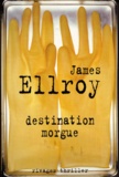 James Ellroy - Destination morgue.