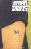 Philip Pullman - Le Papillon tatoué.