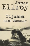 James Ellroy - Tijuana mon amour.