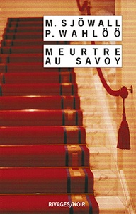 Maj Sjöwall et Per Wahlöö - Meurtre au Savoy - Le roman d'un crime.