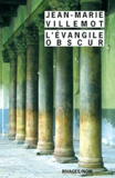 Jean-Marie Villemot - L'Evangile obscur.