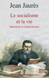 Jean Jaurès - Le socialisme et la vie - Idéalisme et matérialisme.